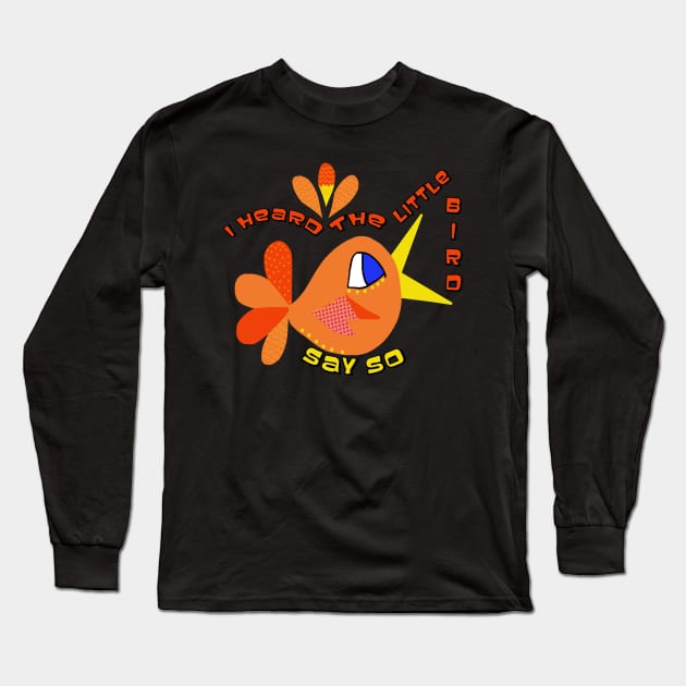 I Heard the Little Bird Say So Long Sleeve T-Shirt by Lynndarakos